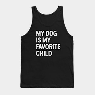 My dog is my favorite child Tank Top